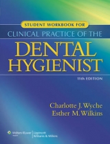 Student Workbook for Clinical Practice of the Dental Hygienist - Wyche, Charlotte J.; Wilkins, Esther M.