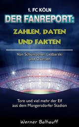 Die Geißböcke – Zahlen, Daten und Fakten des 1. FC Köln - Werner Balhauff