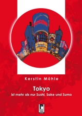 Tokyo ist mehr als nur Sushi, Sake und Sumo - Kerstin Möhle