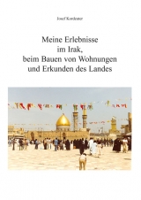 Meine Erlebnisse im Irak, beim Bauen von Wohnungen und Erkunden des Landes - Josef Kordeuter