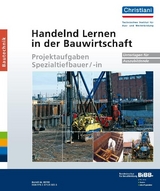 Handelnd Lernen in der Bauwirtschaft - Projektaufgaben Spezialtiefbauer/-in - Emke Emken, Lothar Schoka, David Urban