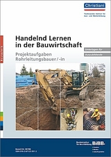 Handelnd Lernen in der Bauwirtschaft - Projektaufgaben Rohrleitungsbauer/-in