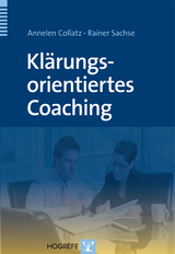 Klärungsorientiertes Coaching - Annelen Collatz, Rainer Sachse