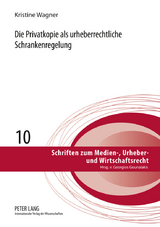 Die Privatkopie als urheberrechtliche Schrankenregelung - Kristine Wagner