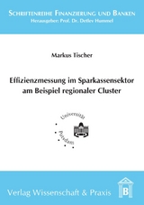 Effizienzmessung im Sparkassensektor am Beispiel regionaler Cluster. - Markus Tischer