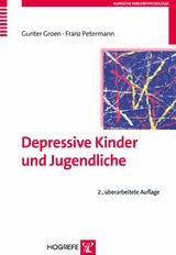 Depressive Kinder und Jugendliche - Gunter Groen, Franz Petermann