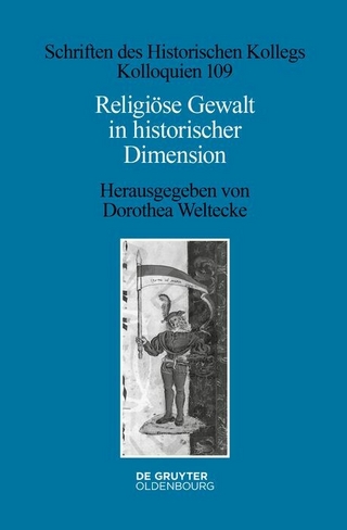 Religiöse Gewalt in historischer Dimension - Dorothea Weltecke