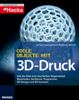 Coole Objekte mit 3D-Druck - Jochen Hanselmann, Roberto Micieli