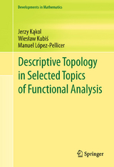 Descriptive Topology in Selected Topics of Functional Analysis - Jerzy Kąkol, Wiesław Kubiś, Manuel López-Pellicer