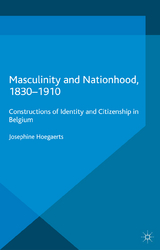 Masculinity and Nationhood, 1830-1910 - J. Hoegaerts