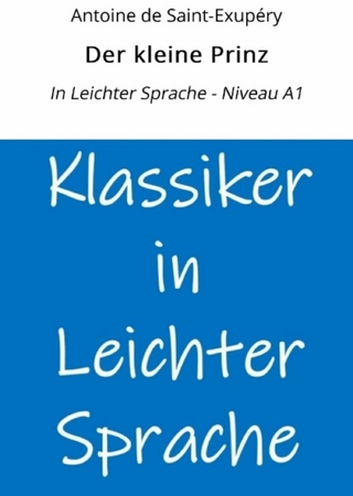 Der kleine Prinz: In Leichter Sprache - Niveau A1 - Antoine de Saint-Exupéry; André Graf