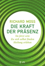 Die Kraft der Präsenz - Richard Moss