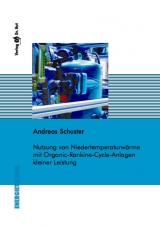 Nutzung von Niedertemperaturwärme mit Organic-Rankine-Cycle-Anlagen kleiner Leistung - Andreas Schuster