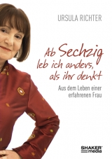 Ab sechzig leb ich anders, als ihr denkt - Ursula Richter