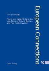 Power and Subjectivity in the Late Work of Roland Barthes and Pier Paolo Pasolini - Viola Brisolin