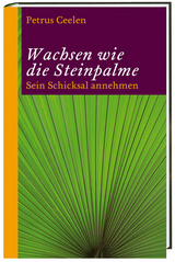 Wachsen wie die Steinpalme - Ceelen, Petrus