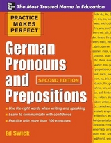 Practice Makes Perfect German Pronouns and Prepositions, Second Edition - Swick, Ed