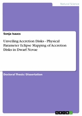 Unveiling Accretion Disks - Physical Parameter Eclipse Mapping of Accretion Disks in Dwarf Novae -  Sonja Isaacs