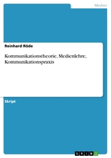 Kommunikationstheorie, Medienlehre, Kommunikationspraxis -  Reinhard Röde