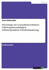 Psychologie des Gesundheitsverhaltens. Selbstregulationsfähigkeit, Selbstwirksamkeit, Verhaltensänderung - Sven Schmauder