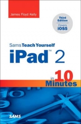 Sams Teach Yourself iPad 2 in 10 Minutes (covers iOS5) - Kelly, James Floyd