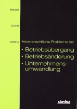 Arbeitsrechtliche Probleme bei Betriebsübergang, Betriebsänderung, Unternehmensumwandlung - Lothar Beseler, Franz Josef Düwell, Wulfhard Göttling