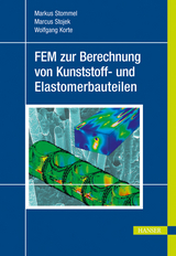 FEM zur Berechnung von Kunststoff- und Elastomerbauteilen - Markus Stommel, Marcus Stojek, Wolfgang Korte