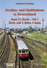 Strassen- und Stadtbahnen in Deutschland / Berlin - Teil 1 - Hoch- und U-Bahn, S-Bahn - Ekkehard Kolodziej