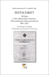 Festschrift 120 Jahre Codex Alimentarius Austriacus (Österreichisches Lebensmittelbuch) 1891-2011 mit Vortragsveranstaltung "Verbrauchererwartung und ihre Umsetzung"