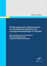 Erfahrungsbasierte Mechanismen zur Komplexitätsreduktion bei Listungsentscheidungen im Handel - Sabine Frommer