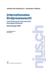 Internationales Zivilprozessrecht unter Einbezug der internationalen Schiedsgerichtsbarkeit, Entwicklungen 2010 - Jolanta Kren Kostkiewicz, Alexander R. Markus