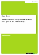 Nicht-christliche nordgermanische Kulte und Opfer in der Fornaldarsaga -  Klaus Geyer