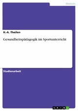 Gesundheitspädagogik im Sportunterricht -  H.-A. Theilen