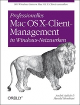 Professionelles Mac OS X-Client-Management in Windows-Netzwerken - André Aulich, Harald Monihart