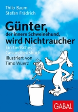 Günter, der innere Schweinehund, wird Nichtraucher - Thilo Baum, Stefan Frädrich