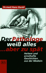 Der Pathologe weiß alles … aber zu spät - Hans Bankl