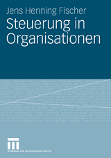 Steuerung in Organisationen - Jens Henning Fischer