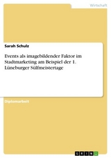 Events als imagebildender Faktor im Stadtmarketing am Beispiel der 1. Lüneburger Sülfmeistertage -  Sarah Schulz