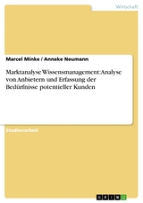 Marktanalyse Wissensmanagement: Analyse von Anbietern und Erfassung der Bedürfnisse potentieller Kunden -  Marcel Minke,  Anneke Neumann