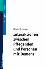 Interaktionen zwischen Pflegenden und Personen mit Demenz - Elisabeth Höwler