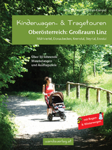 Kinderwagen- & Tragetouren Oberösterreich: Großraum Linz - Göllner-Kampel, Elisabeth; Leitner-Gadringer, Irmgard; Reichl, Elisabeth; Laszlo, Maria; Nöhmayer, Hannah; Schraml, Katharina; Wimmer, Anna; Kaiser, Susanne; Eckerstorfer, Katrin; Rammer, Barbara