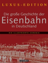 Die große Geschichte der Eisenbahn in Deutschland - Andreas Knipping