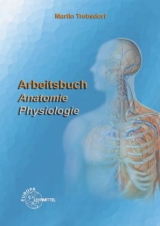 Arbeitsbuch Anatomie - Physiologie - Trebsdorf, Martin