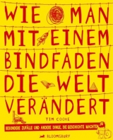 Wie man mit einem Bindfaden die Welt verändert - Tim Cooke