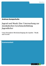 Jugend und Musik. Eine Untersuchung zur musikalischen Geschmacksbildung Jugendlicher -  Andreas Kampschulte