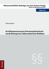 Die Vollharmonisierung des Verbrauchsgüterkaufrechts und die Wirkungsweise vollharmonisierender Richtlinien - Andreas Hentschel