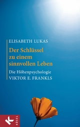 Der Schlüssel zu einem sinnvollen Leben - Elisabeth Lukas