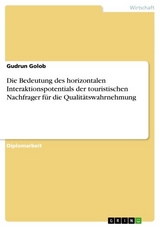 Die Bedeutung des horizontalen Interaktionspotentials der touristischen Nachfrager für die Qualitätswahrnehmung -  Gudrun Golob