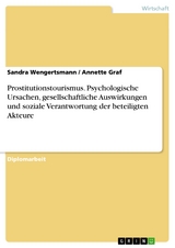 Prostitutionstourismus. Psychologische Ursachen, gesellschaftliche Auswirkungen und soziale Verantwortung der beteiligten Akteure -  Sandra Wengertsmann,  Annette Graf