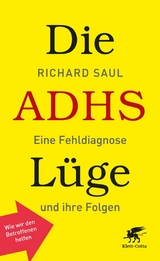 Die ADHS-Lüge - Richard Saul